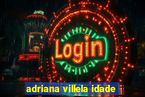 adriana villela idade